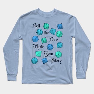 Roll the Dice Write Your Story - RPG Phrase Long Sleeve T-Shirt